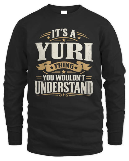 YURI P08 TH51 - Personalized “It’s a/an [NAME] Thing – You Wouldn’t Understand” Shirt - Men's Long Sleeved T-Shirt - Black