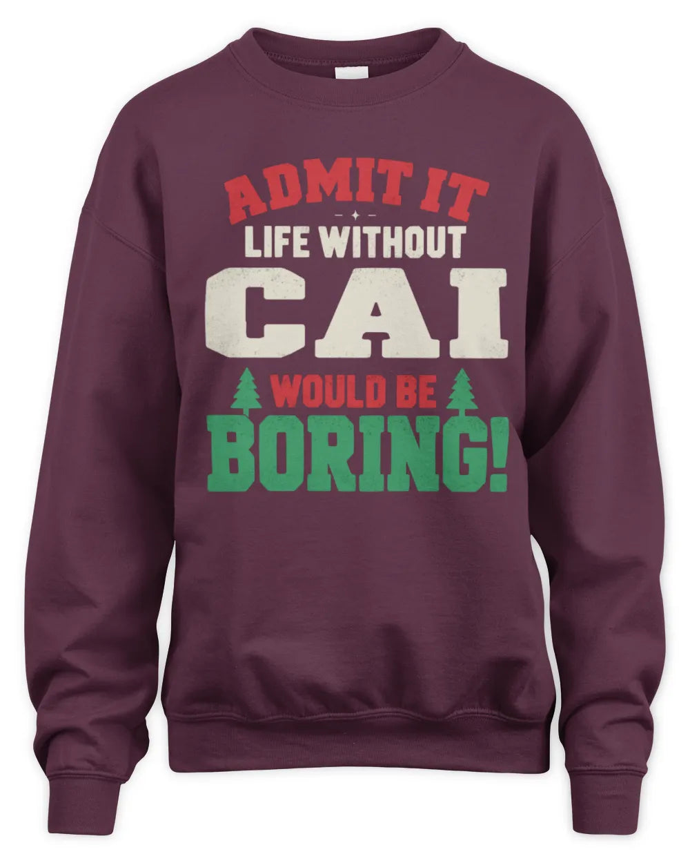 CAI P5 TH08 Christmas T-Shirt – “Life Without NAME Would Be Boring” - Unisex Sweatshirt - Maroon