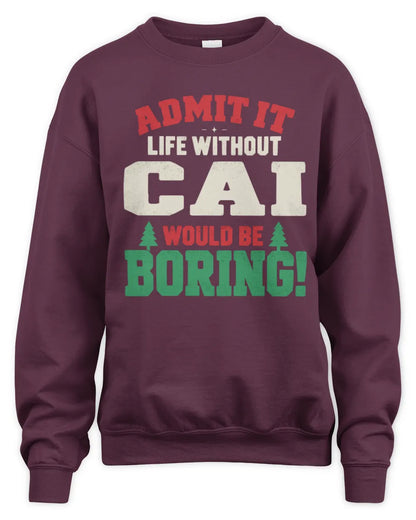 CAI P5 TH08 Christmas T-Shirt – “Life Without NAME Would Be Boring” - Unisex Sweatshirt - Maroon