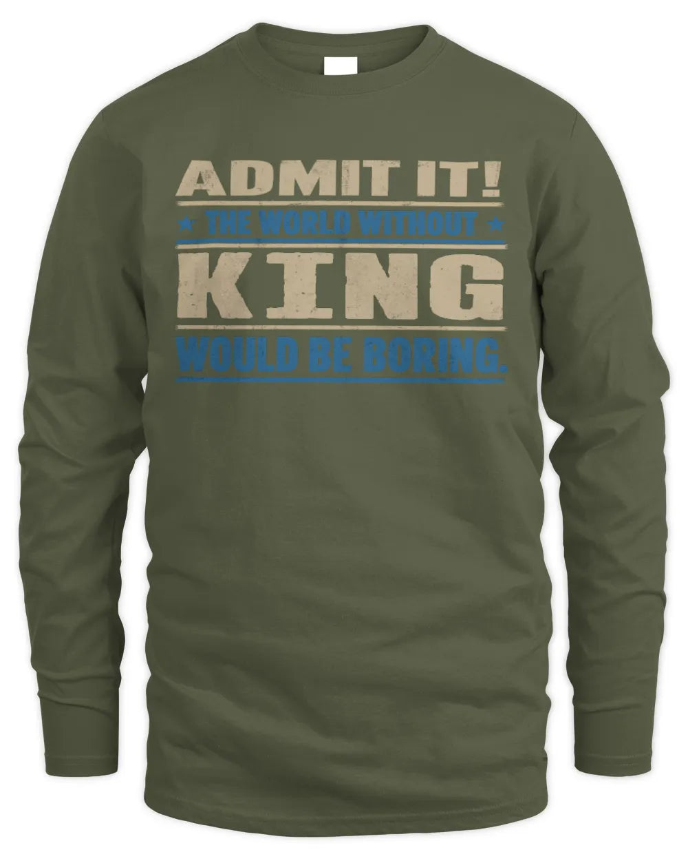KING TP68-K2-968 – Personalized Funny Quote Apparel “The World Without NAME Would Be Boring” - Men's Long Sleeved T-Shirt - Military Green