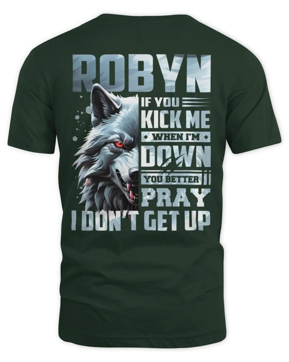 ROBYN AP62-K4-666 - Personalized Fierce Wolf Quote Apparel “If You Kick Me When I’m Down, You Better Pray I Don’t Get Up” - Unisex Standard T-Shirt - Forest Green
