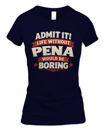 PENA P4 KT003 Personalized Funny Quote Apparel “Life Without NAME Would Be Boring” - Women's Standard T-Shirt - Navy