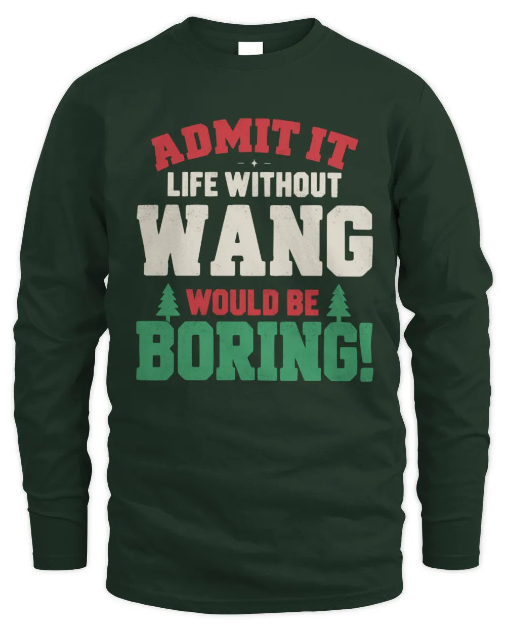 WANG P5 TH08 Christmas T-Shirt – “Life Without NAME Would Be Boring” - Men's Long Sleeved T-Shirt - Forest Green