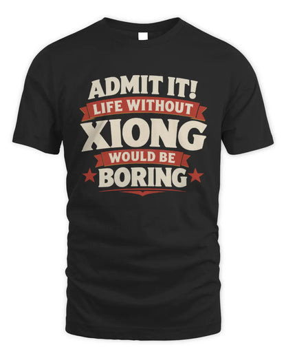 XIONG P4 KT003 Personalized Funny Quote Apparel “Life Without NAME Would Be Boring” - Unisex Standard T-Shirt - Black