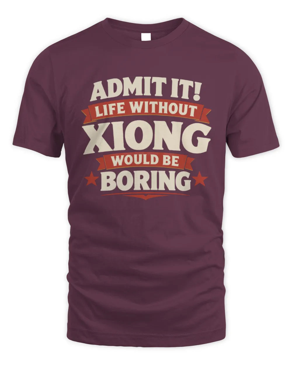 XIONG P4 KT003 Personalized Funny Quote Apparel “Life Without NAME Would Be Boring” - Unisex Standard T-Shirt - Maroon