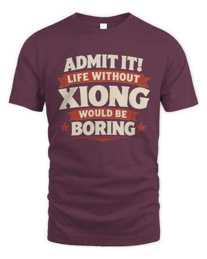XIONG P4 KT003 Personalized Funny Quote Apparel “Life Without NAME Would Be Boring” - Unisex Standard T-Shirt - Maroon