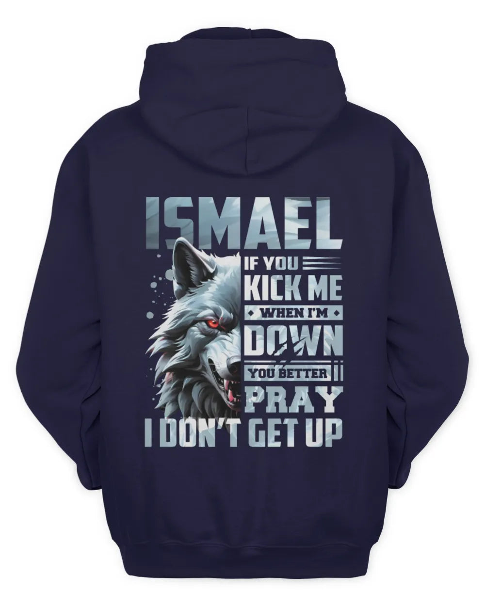 ISMAEL AP62-K4-666 - Personalized Fierce Wolf Quote Apparel “If You Kick Me When I’m Down, You Better Pray I Don’t Get Up” - Unisex Hoodie - Navy
