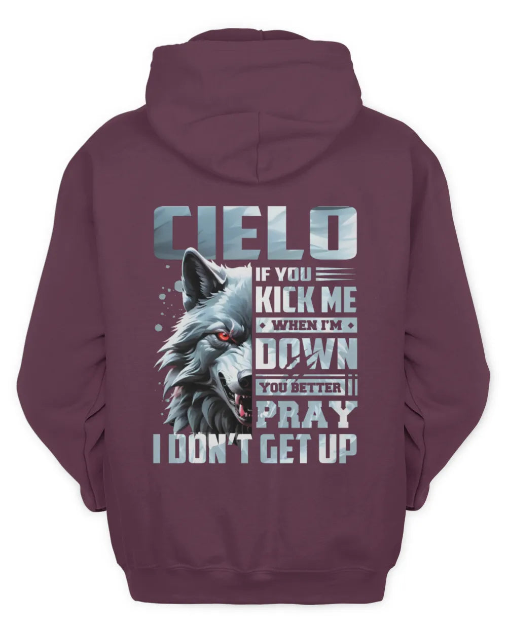 CIELO AP62-K4-666 - Personalized Fierce Wolf Quote Apparel “If You Kick Me When I’m Down, You Better Pray I Don’t Get Up” - Unisex Hoodie - Maroon