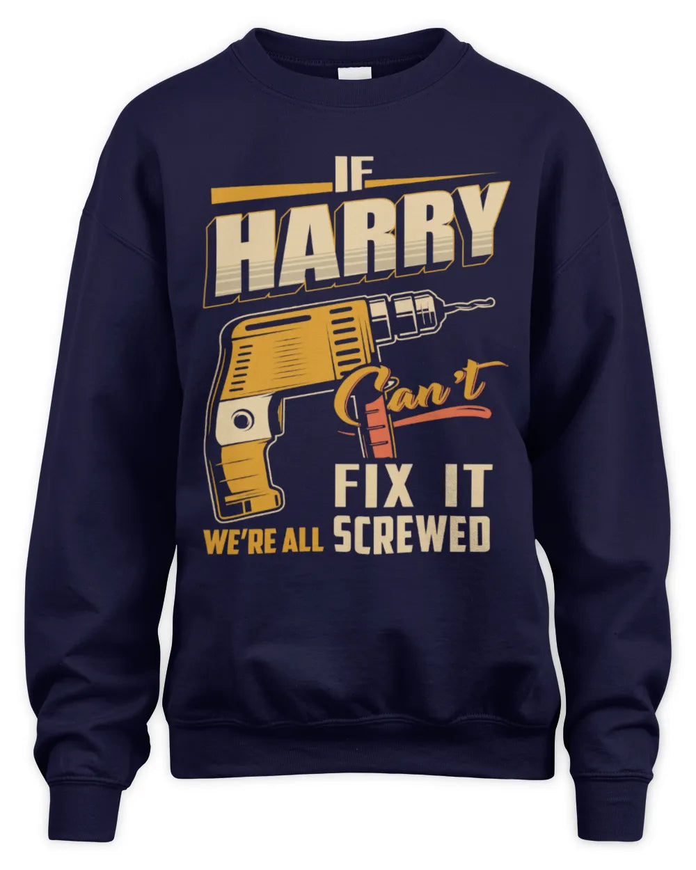 HARRY TP22-K4-228 - Personalized Handyman T-Shirt “If AARON Can’t Fix It, We’re All Screwed” - Unisex Sweatshirt - Navy