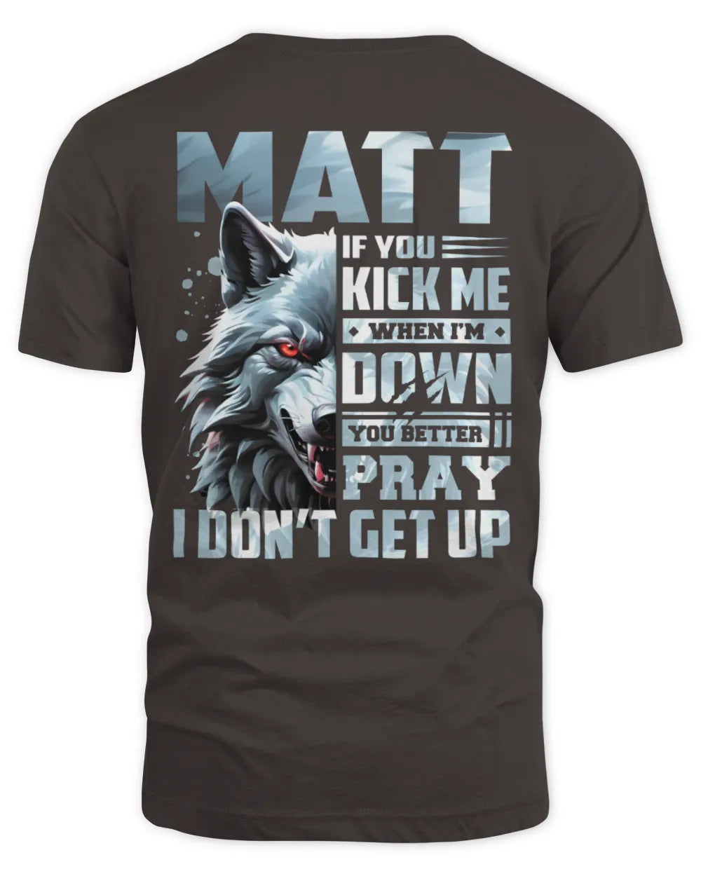 MATT AP62-K4-666 - Personalized Fierce Wolf Quote Apparel “If You Kick Me When I’m Down, You Better Pray I Don’t Get Up” - Unisex Standard T-Shirt - Dark Chocolate