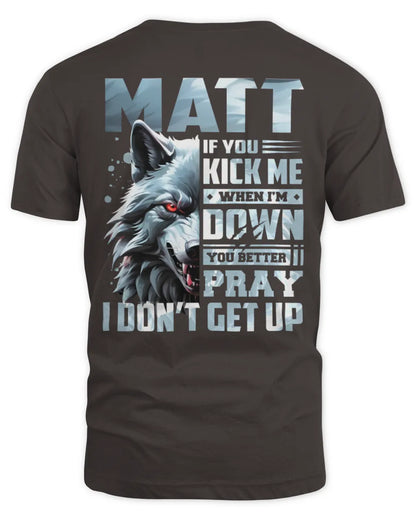 MATT AP62-K4-666 - Personalized Fierce Wolf Quote Apparel “If You Kick Me When I’m Down, You Better Pray I Don’t Get Up” - Unisex Standard T-Shirt - Dark Chocolate
