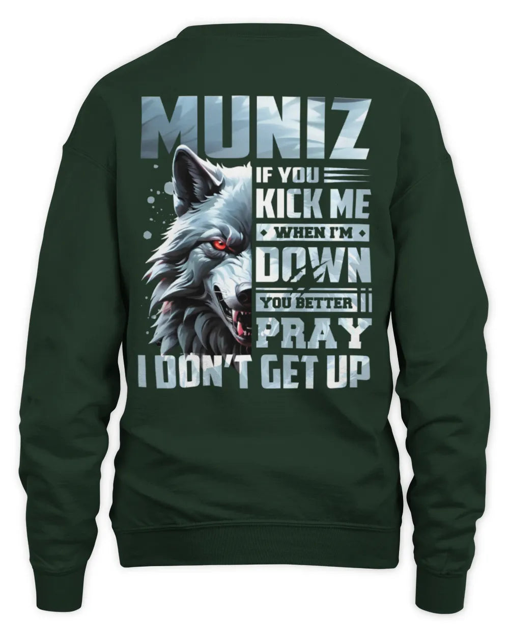 MUNIZ AP62-K4-666 - Personalized Fierce Wolf Quote Apparel “If You Kick Me When I’m Down, You Better Pray I Don’t Get Up” - Unisex Sweatshirt - Forest Green