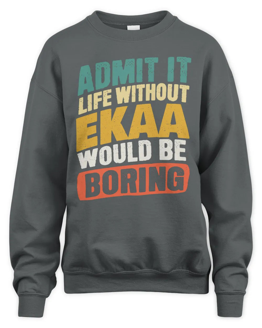 EKAA TP88-K4-229
Personalized Funny Quote Apparel “Life Without NAME Would Be Boring” - Unisex Sweatshirt - Charcoal