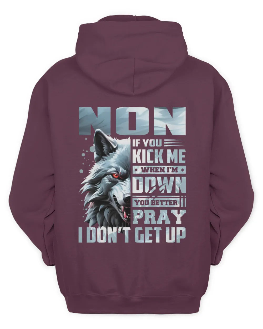 NON AP62-K4-666 - Personalized Fierce Wolf Quote Apparel “If You Kick Me When I’m Down, You Better Pray I Don’t Get Up” - Unisex Hoodie - Maroon