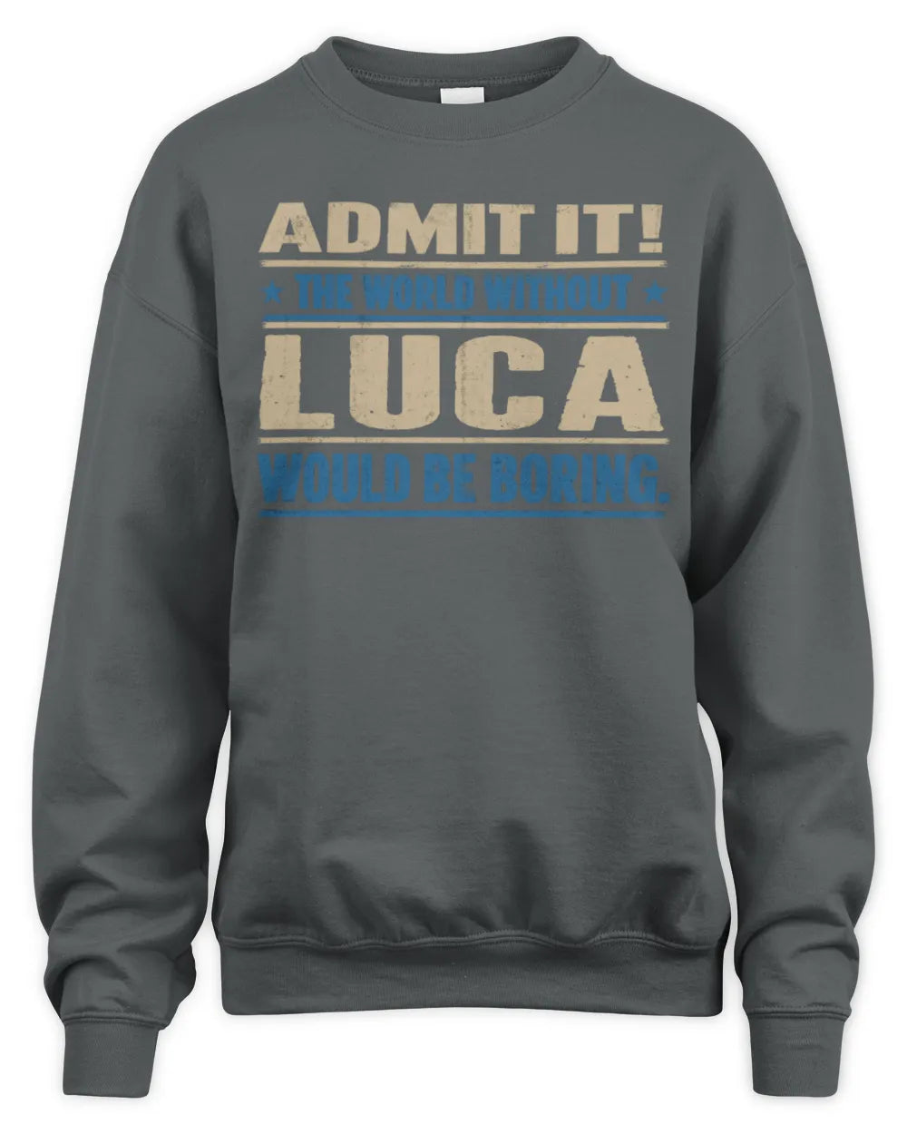 LUCA TP68-K2-968 – Personalized Funny Quote Apparel “The World Without NAME Would Be Boring” - Unisex Sweatshirt - Charcoal