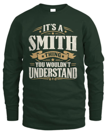 SMITH P08 TH51 - Personalized “It’s a/an [NAME] Thing – You Wouldn’t Understand” Shirt - Men's Long Sleeved T-Shirt - Forest Green