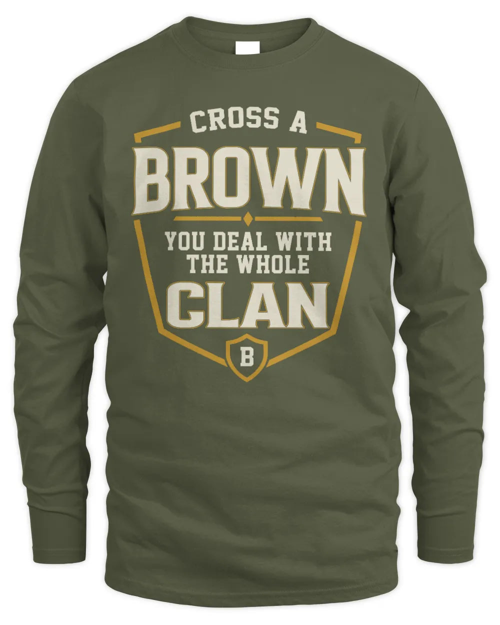 BROWN NT1-K008 Cross A/An NAME, You Deal With the Whole Clan | Personalized Vintage T-Shirt - Men's Long Sleeved T-Shirt - Military Green
