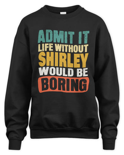 SHIRLEY TP86-K3-229 Personalized Funny Quote Apparel “Life Without NAME Would Be Boring” - Unisex Sweatshirt - Black