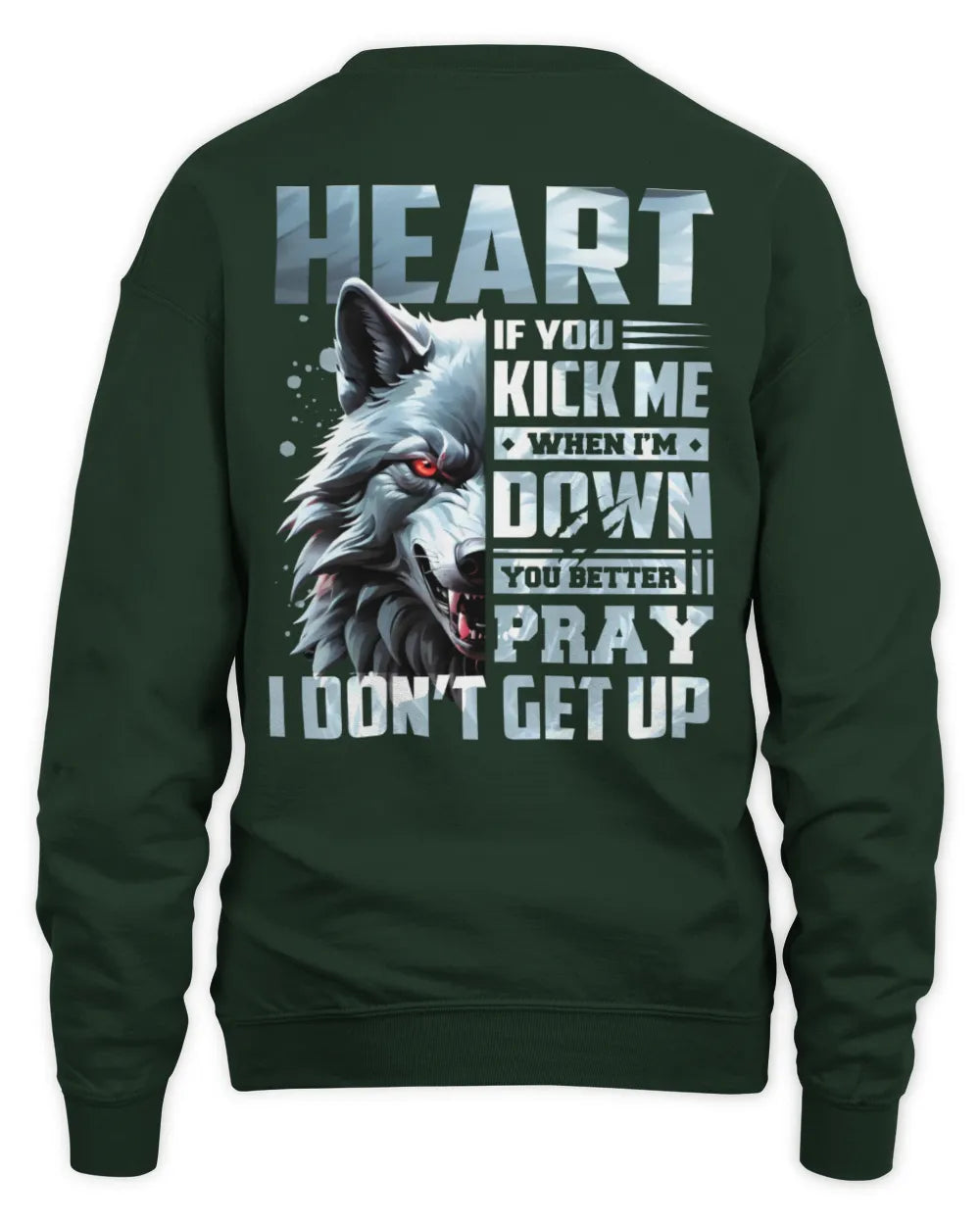 HEART AP62-K4-666 - Personalized Fierce Wolf Quote Apparel “If You Kick Me When I’m Down, You Better Pray I Don’t Get Up” - Unisex Sweatshirt - Forest Green