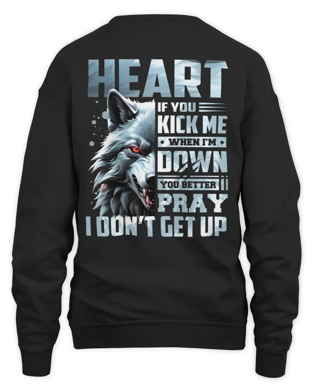 HEART AP62-K4-666 - Personalized Fierce Wolf Quote Apparel “If You Kick Me When I’m Down, You Better Pray I Don’t Get Up” - Unisex Sweatshirt - Black