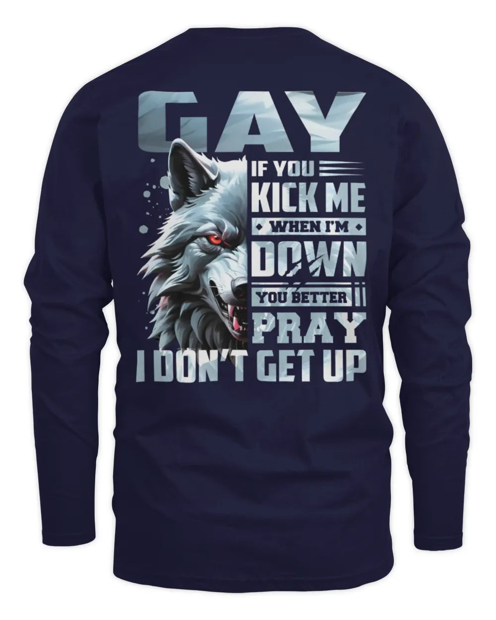 GAY AP62-K4-666 - Personalized Fierce Wolf Quote Apparel “If You Kick Me When I’m Down, You Better Pray I Don’t Get Up” - Men's Long Sleeved T-Shirt - Navy