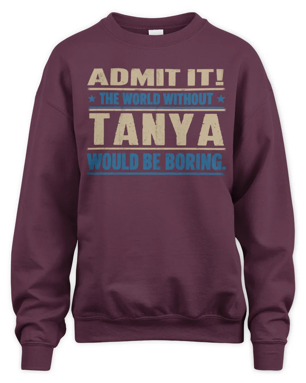 TANYA TP68-K2-968 – Personalized Funny Quote Apparel “The World Without NAME Would Be Boring” - Unisex Sweatshirt - Maroon