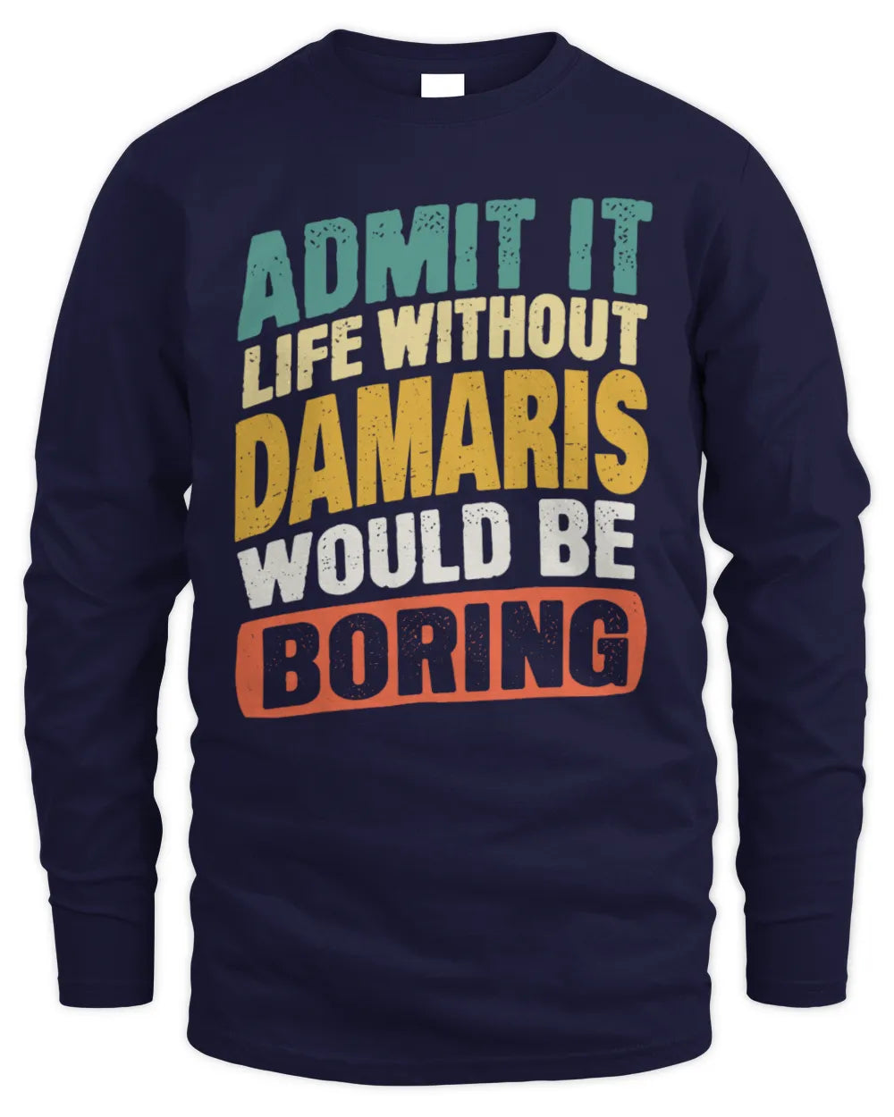 DAMARIS TP88-K4-229
Personalized Funny Quote Apparel “Life Without NAME Would Be Boring” - Men's Long Sleeved T-Shirt - Navy