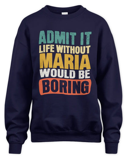 MARIA TP86-K3-229 Personalized Funny Quote Apparel “Life Without NAME Would Be Boring” - Unisex Sweatshirt - Navy