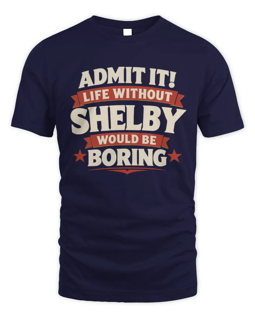 SHELBY P4 KT003 Personalized Funny Quote Apparel “Life Without NAME Would Be Boring” - Unisex Standard T-Shirt - Navy