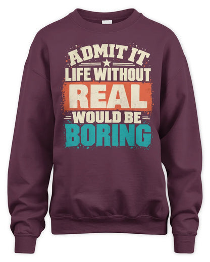 REAL P02-TH11-226 Personalized Admit It Life Without [Name] Would Be Boring T-Shirt - Custom Name Funny Gift - Unisex Sweatshirt - Maroon