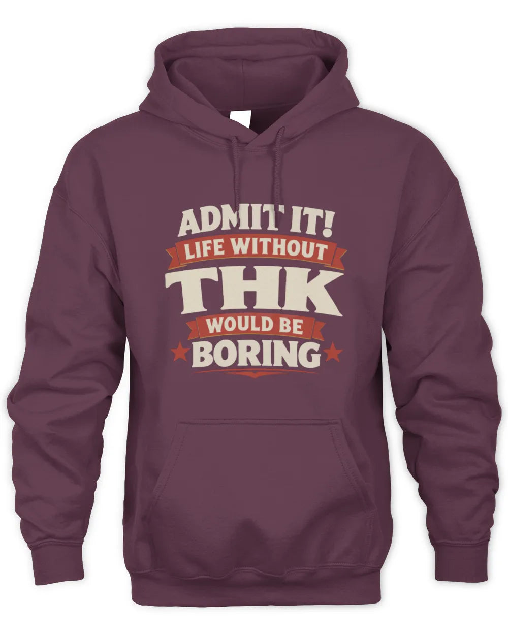 THK P4 KT003 Personalized Funny Quote Apparel “Life Without NAME Would Be Boring” - Unisex Hoodie - Maroon