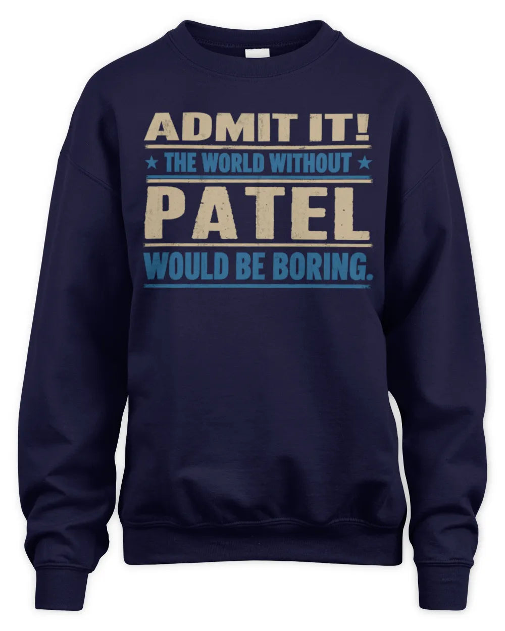 PATEL TP68-K2-968 – Personalized Funny Quote Apparel “The World Without NAME Would Be Boring” - Unisex Sweatshirt - Navy