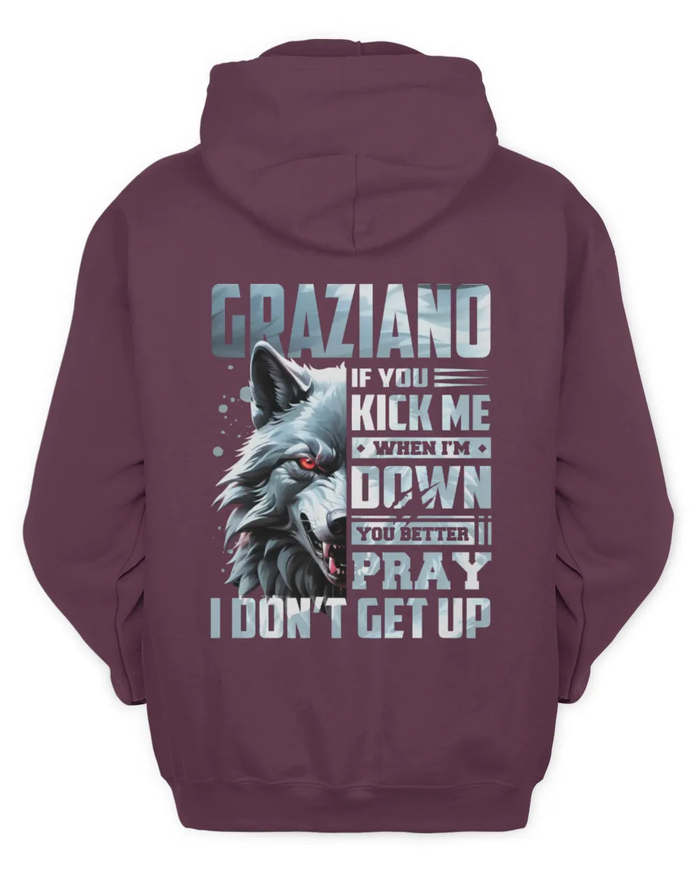 GRAZIANO AP62-K4-666 - Personalized Fierce Wolf Quote Apparel “If You Kick Me When I’m Down, You Better Pray I Don’t Get Up” - Unisex Hoodie - Maroon