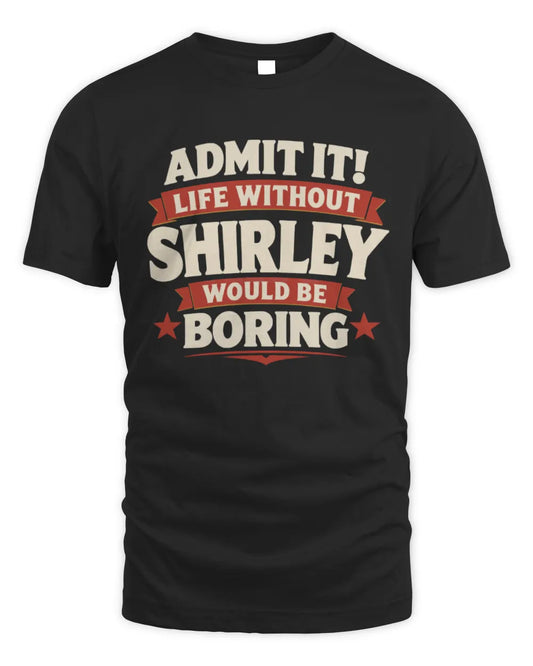 SHIRLEY P4 KT003 Personalized Funny Quote Apparel “Life Without NAME Would Be Boring” - Unisex Standard T-Shirt - Black