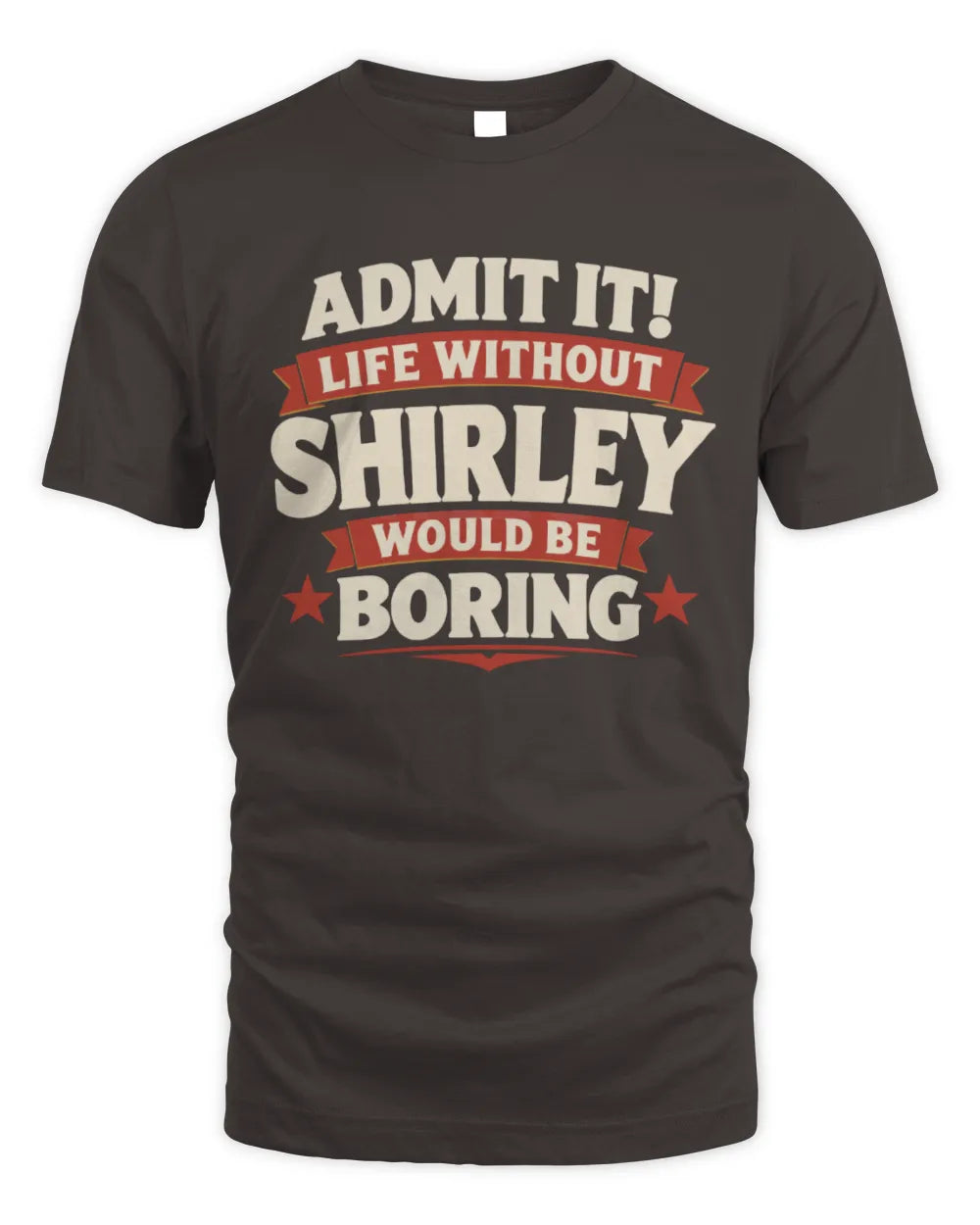 SHIRLEY P4 KT003 Personalized Funny Quote Apparel “Life Without NAME Would Be Boring” - Unisex Standard T-Shirt - Dark Chocolate