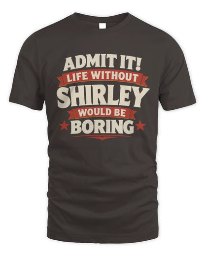 SHIRLEY P4 KT003 Personalized Funny Quote Apparel “Life Without NAME Would Be Boring” - Unisex Standard T-Shirt - Dark Chocolate