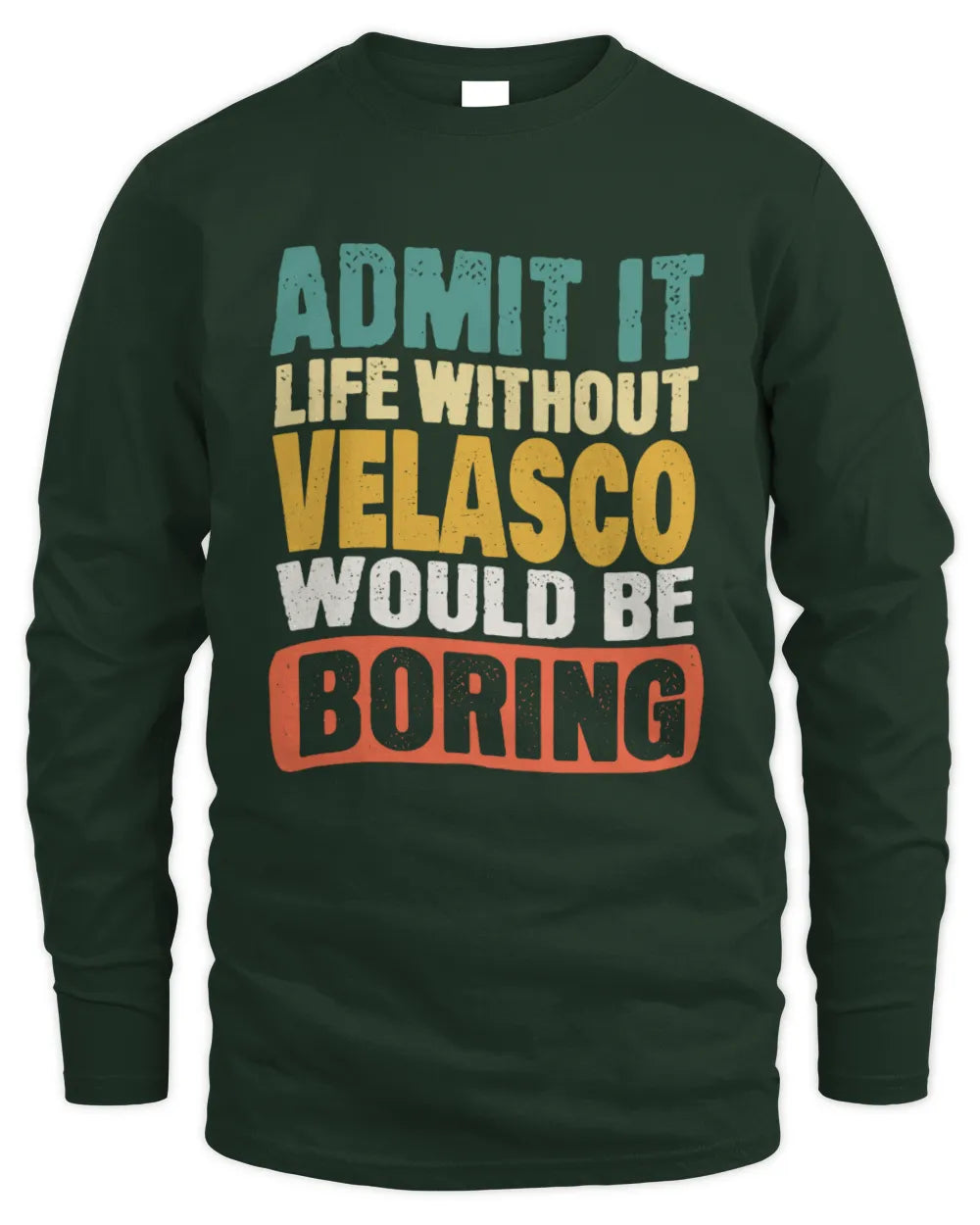 VELASCO TP86-K3-229 Personalized Funny Quote Apparel “Life Without NAME Would Be Boring” - Men's Long Sleeved T-Shirt - Forest Green