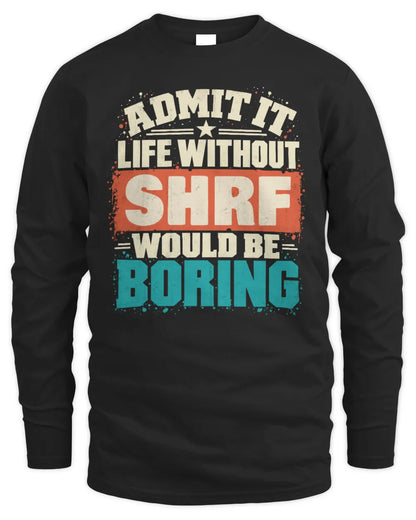 SHRF P02-TH11-226 Personalized Admit It Life Without [Name] Would Be Boring T-Shirt - Custom Name Funny Gift - Men's Long Sleeved T-Shirt - Black