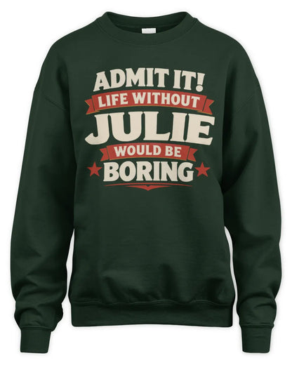 JULIE P4 KT003 Personalized Funny Quote Apparel “Life Without NAME Would Be Boring” - Unisex Sweatshirt - Forest Green