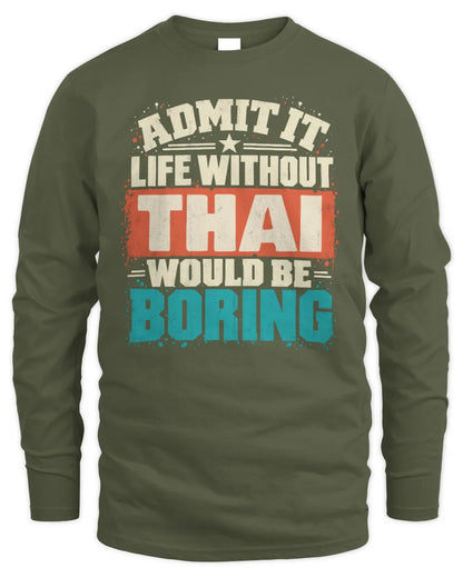 THAI P02-TH11-226 Personalized Admit It Life Without [Name] Would Be Boring T-Shirt - Custom Name Funny Gift - Men's Long Sleeved T-Shirt - Military Green