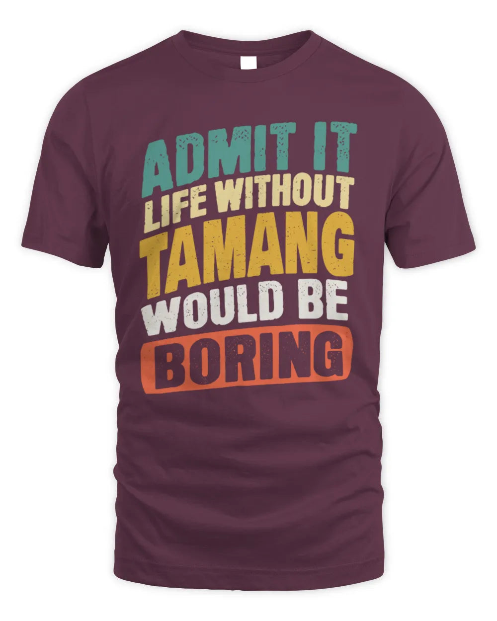 TAMANG TP88-K4-229
Personalized Funny Quote Apparel “Life Without NAME Would Be Boring” - Unisex Standard T-Shirt - Maroon