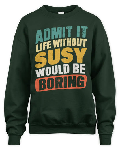 SUSY TP88-K4-229
Personalized Funny Quote Apparel “Life Without NAME Would Be Boring” - Unisex Sweatshirt - Forest Green