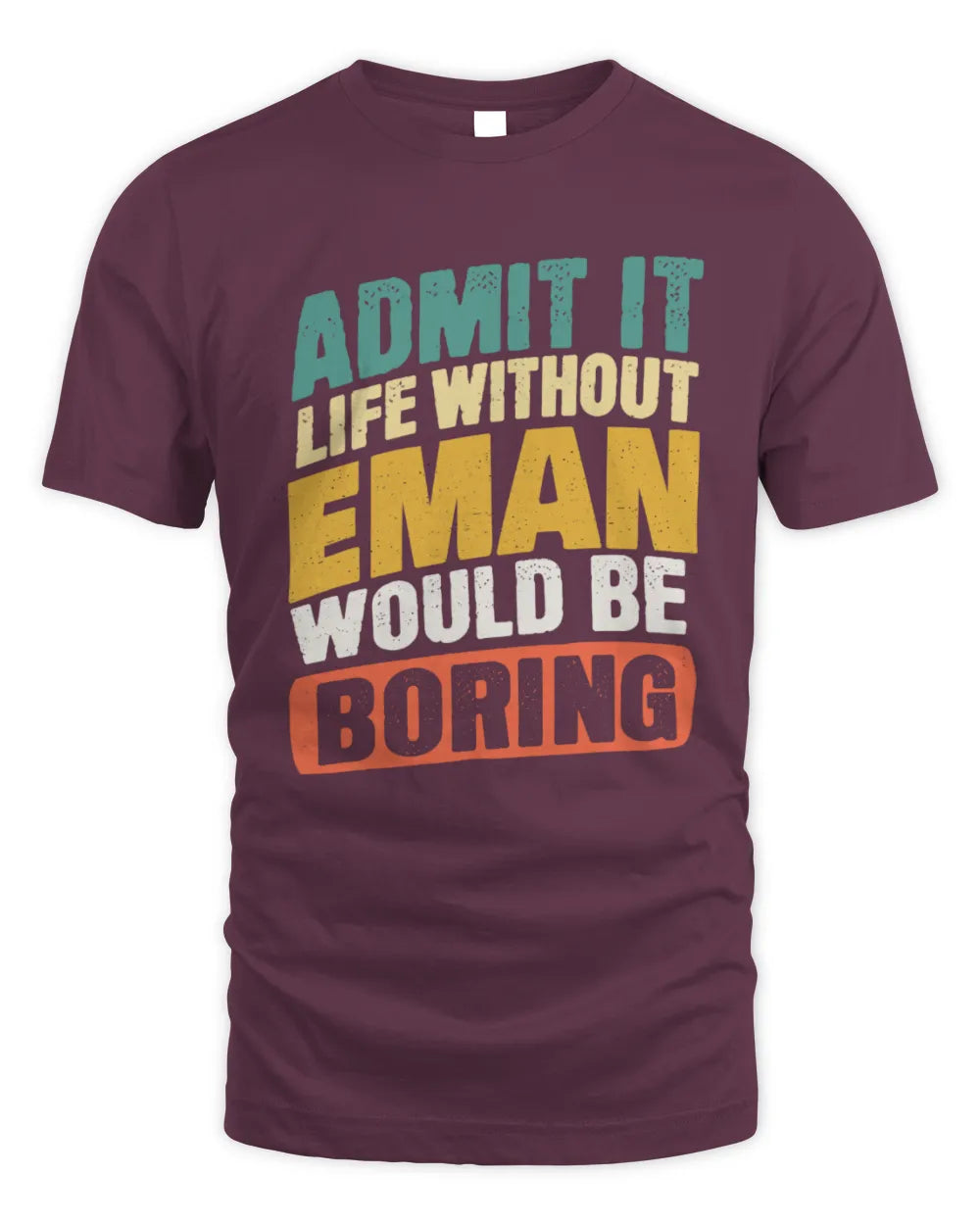 EMAN TP88-K4-229
Personalized Funny Quote Apparel “Life Without NAME Would Be Boring” - Unisex Standard T-Shirt - Maroon