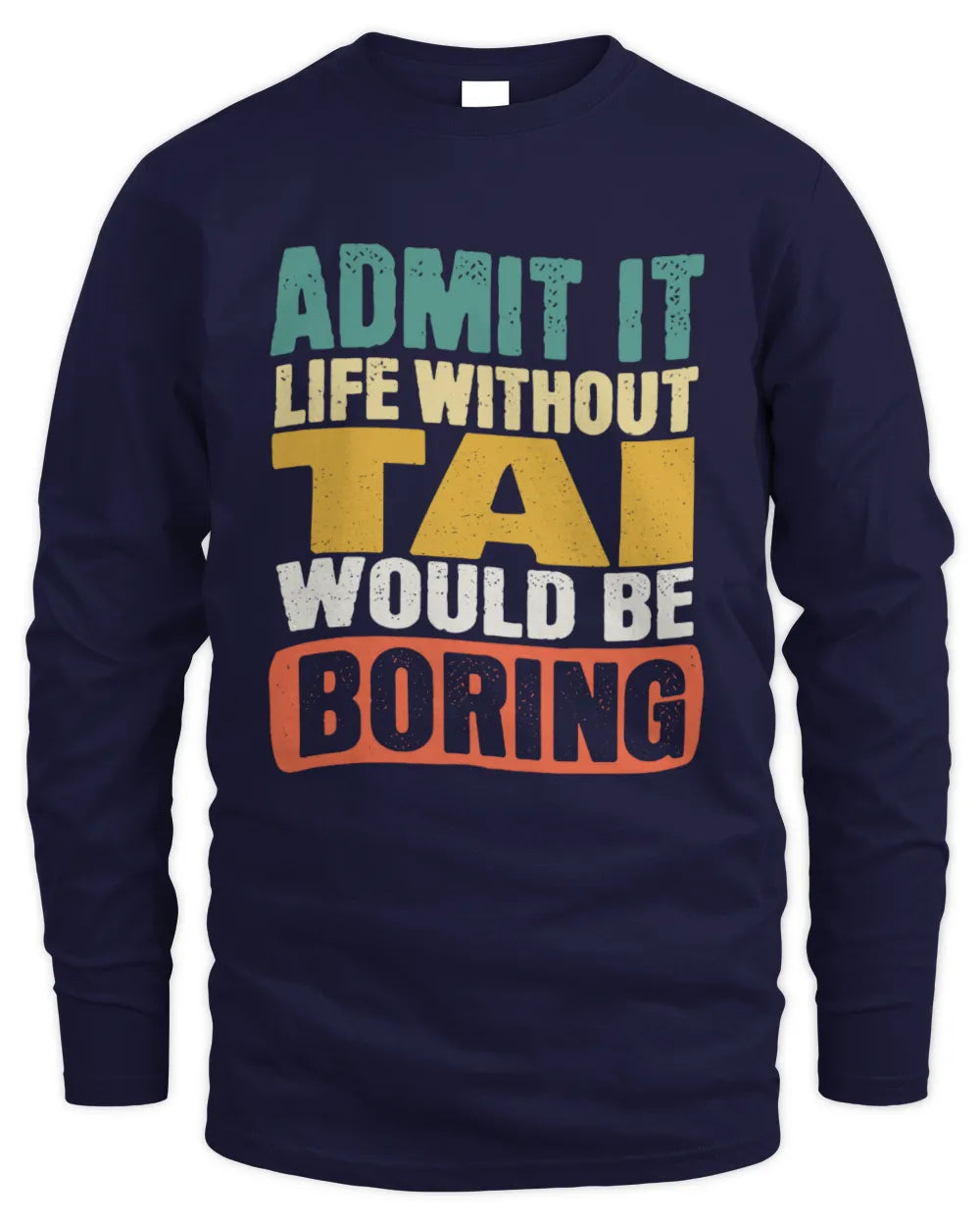 TAI TP86-K3-229 Personalized Funny Quote Apparel “Life Without NAME Would Be Boring” - Men's Long Sleeved T-Shirt - Navy