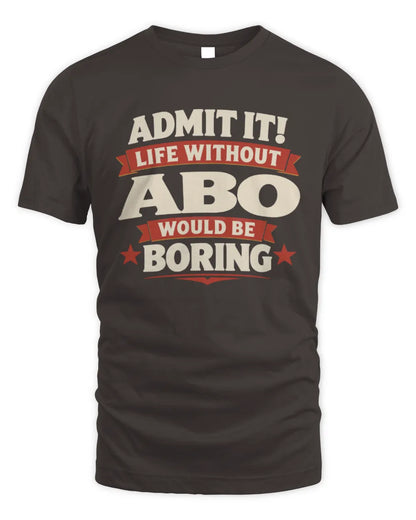 ABO P4 KT003 Personalized Funny Quote Apparel “Life Without NAME Would Be Boring” - Unisex Standard T-Shirt - Dark Chocolate
