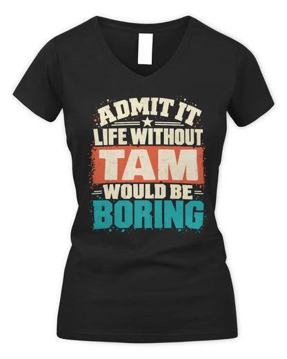 TAM P02-TH11-226 Personalized Admit It Life Without [Name] Would Be Boring T-Shirt - Custom Name Funny Gift - Women's V-Neck T-Shirt - Black