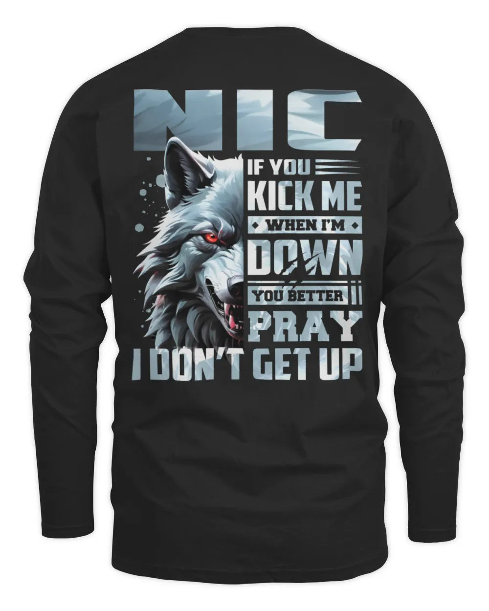 NIC AP62-K4-666 - Personalized Fierce Wolf Quote Apparel “If You Kick Me When I’m Down, You Better Pray I Don’t Get Up” - Men's Long Sleeved T-Shirt - Black