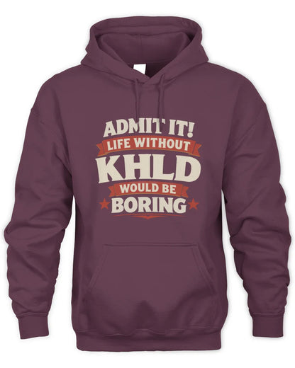 KHLD P4 KT003 Personalized Funny Quote Apparel “Life Without NAME Would Be Boring” - Unisex Hoodie - Maroon
