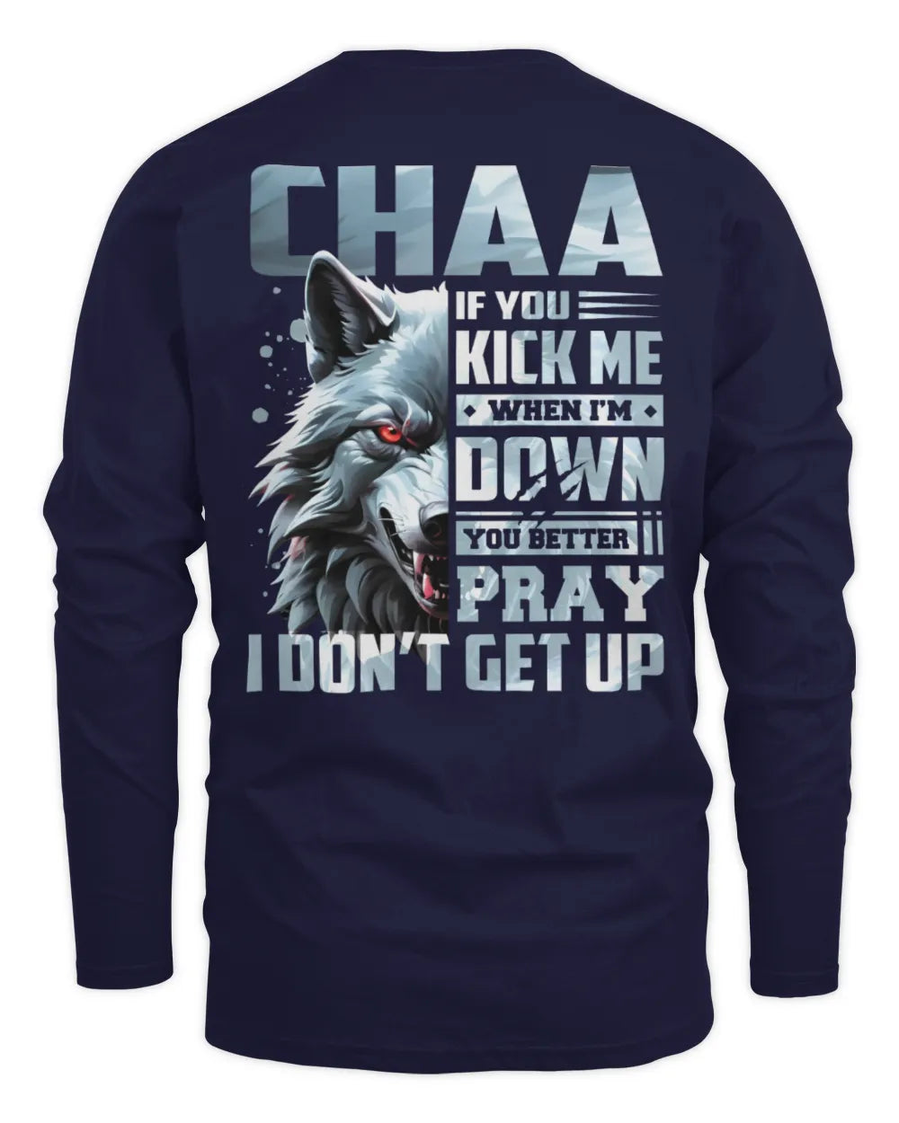 CHAA AP62-K4-666 - Personalized Fierce Wolf Quote Apparel “If You Kick Me When I’m Down, You Better Pray I Don’t Get Up” - Men's Long Sleeved T-Shirt - Navy