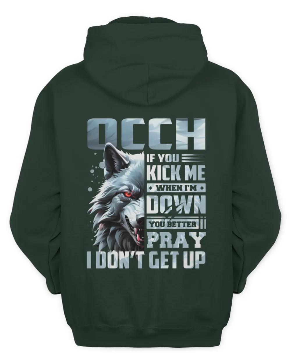 OCCH AP62-K4-666 - Personalized Fierce Wolf Quote Apparel “If You Kick Me When I’m Down, You Better Pray I Don’t Get Up” - Unisex Hoodie - Forest Green